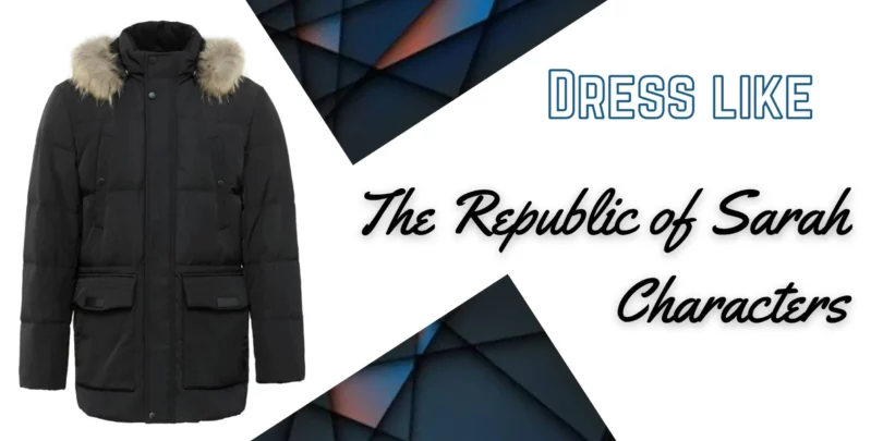 Dress like the Glorious Characters in The Republic of Sarah