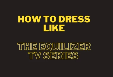 How to Dress Like Celebrities from The Equalizer TV Series