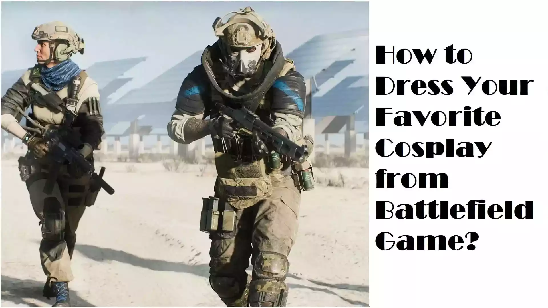 How to Dress Your Favorite Cosplay from Battlefield Game