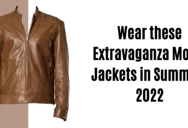 Wear-these-Extravaganza-Movie-Jackets-in-Summers-2022