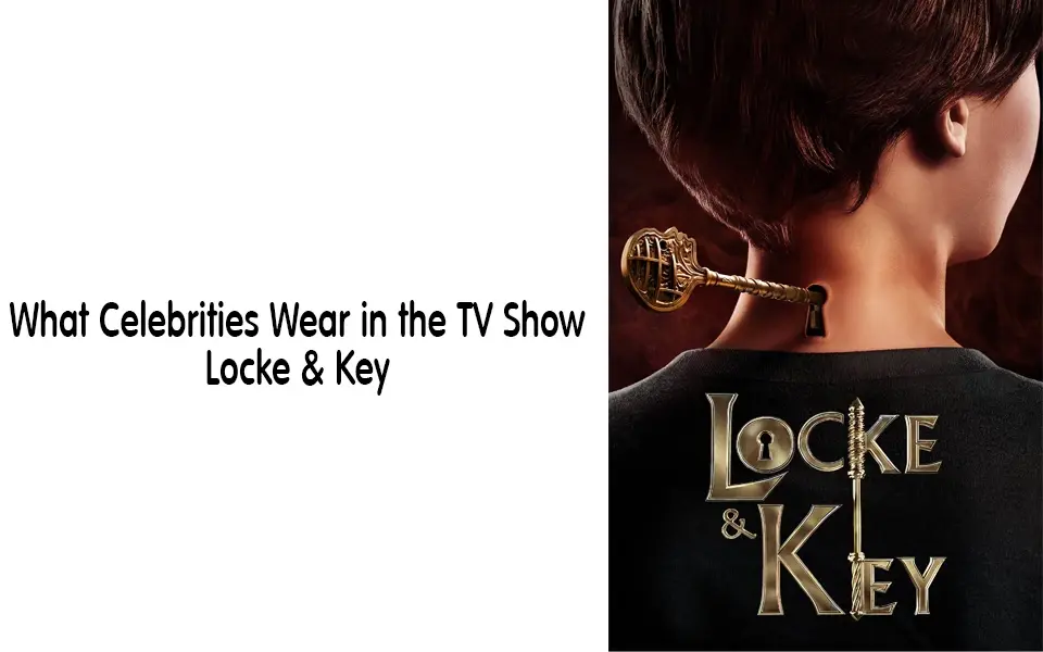 What Celebrities Wear in the TV Show Locke & Key