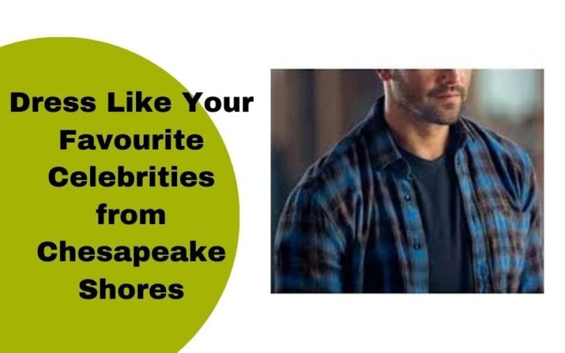 Dress Like Your Favourite Celebrities from Chesapeake Shores
