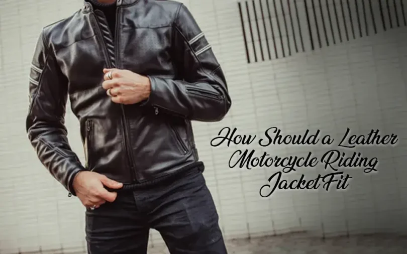 How Should a Leather Motorcycle Riding Jacket Fit