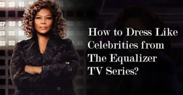 How to Dress Like Celebrities from The Equalizer TV Series