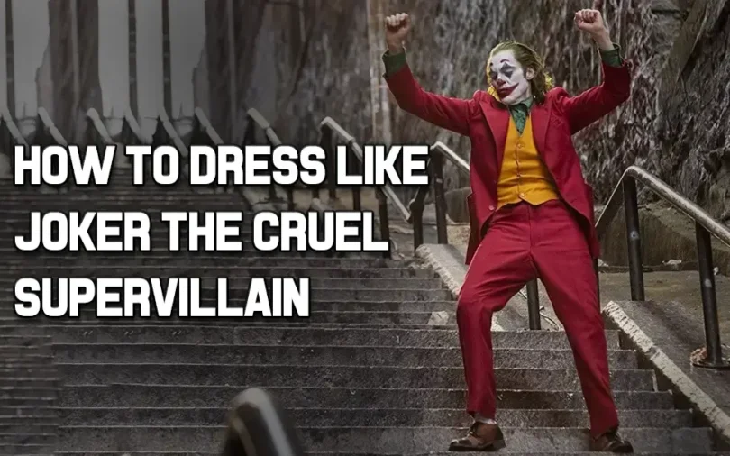 How to Dress Like Joker The Cruel Supervillain