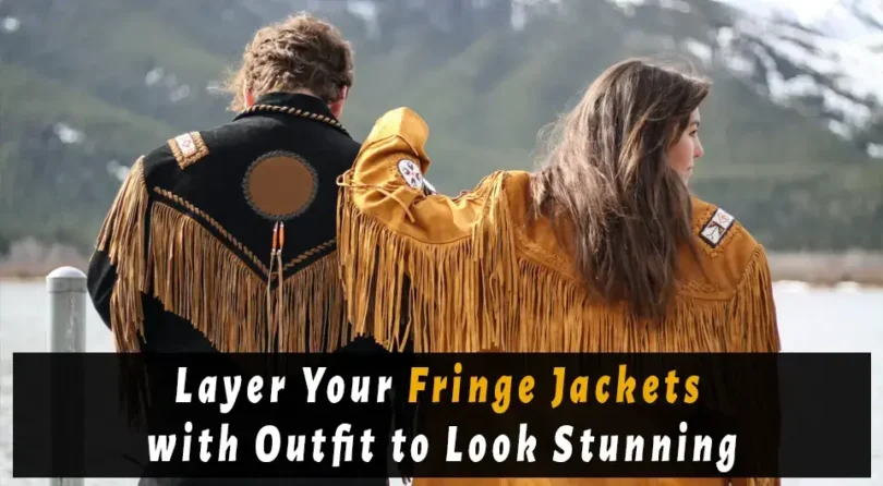 Layer Your Fringe Jackets with Outfit to Look Stunning
