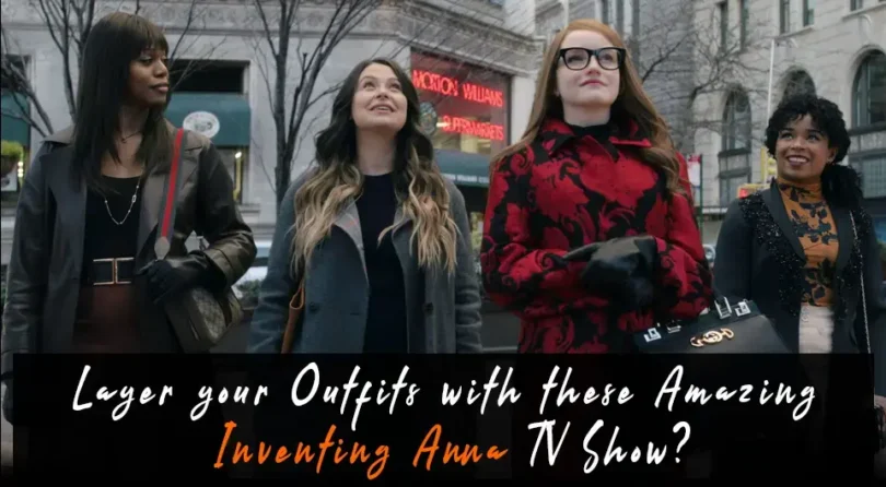 Layer your Outfits with these Amazing Inventing Anna TV Show