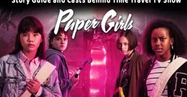 Story Guide and Casts Behind Time Travel TV Show paper girls