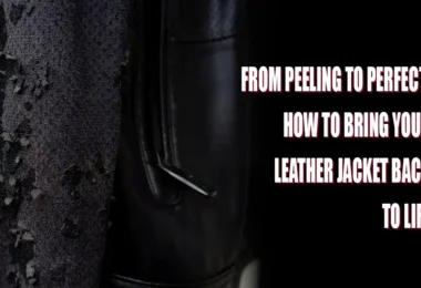 From Peeling to Perfect How to Bring Your Leather Jacket Back to Life
