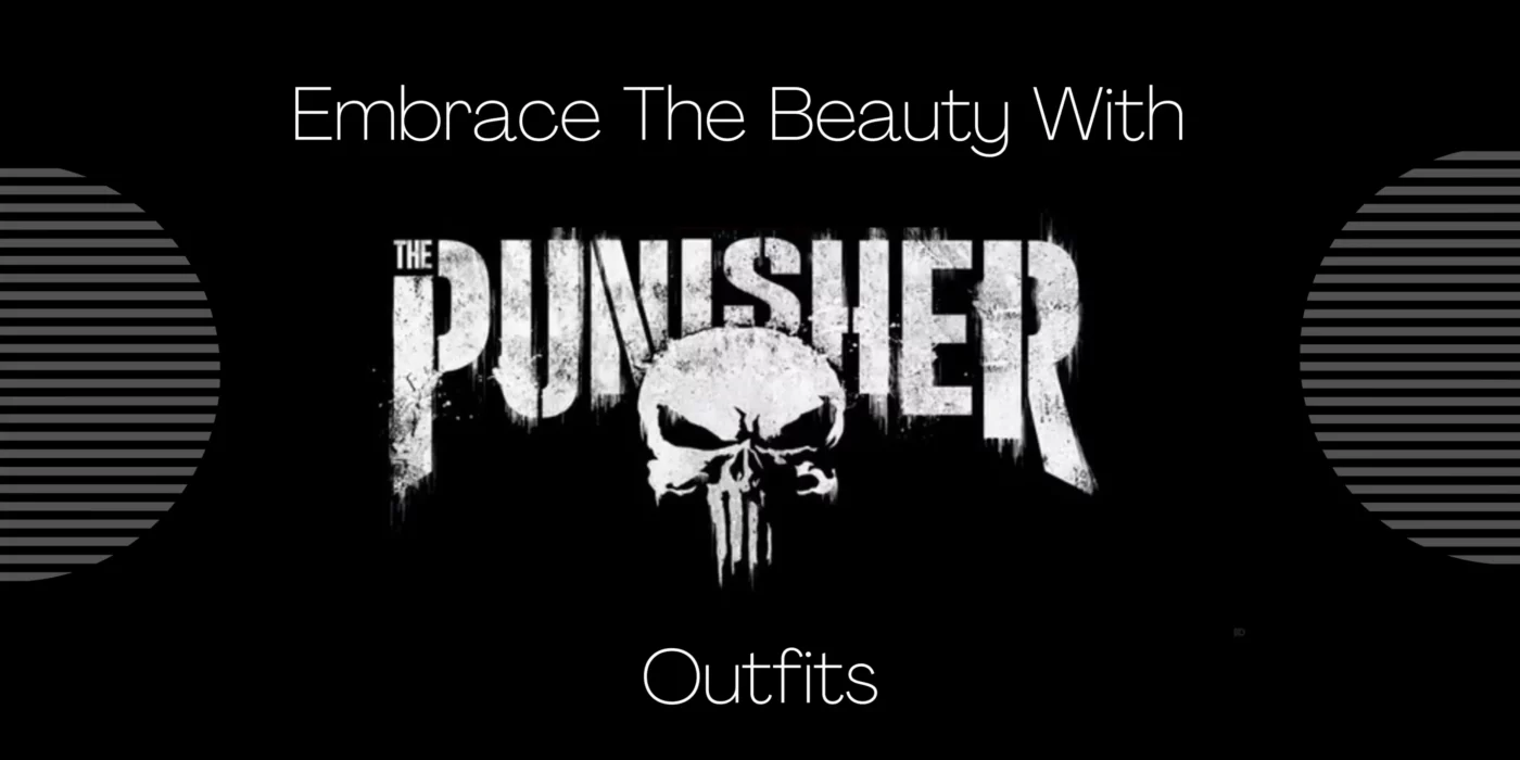 Embrace the Beauty with The Punisher Outfits
