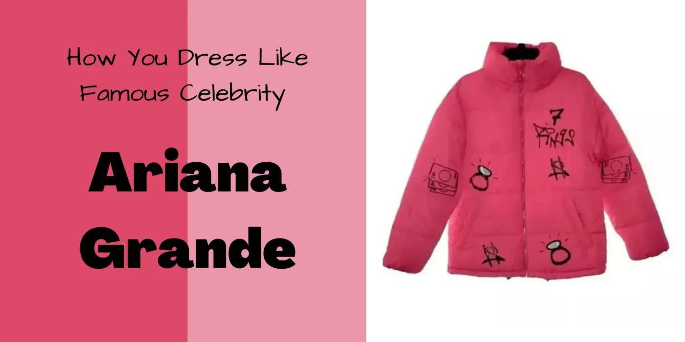 How You Dress Like Famous Celebrity Ariana Grande