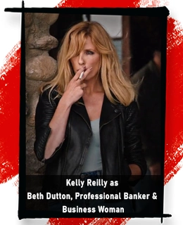 Kelly Reilly as Beth Dutton, Professional Banker & Business Woman