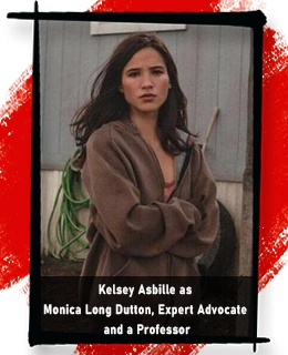 Kelsey Asbille as Monica Long Dutton, Expert Advocate and a Professor