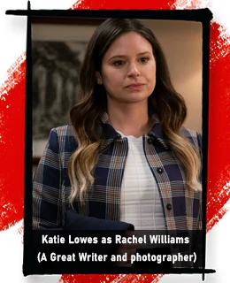 Katie Lowes as Rachel Williams (A Great Writer and photographer)