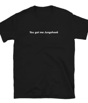 You Got Me Jungshook Unisex T-Shirt For Sale