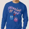 Valentines Day Thinking Of You Funny Sweatshirt